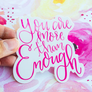 You Are More Than Enough Vinyl Decal Sticker