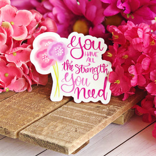 You Have All The Strength You Need Vinyl Sticker